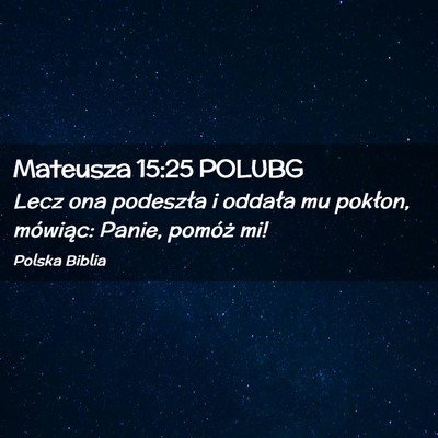 Picture 02 - Mateusza 15:25 POLUBG - Lecz ona podeszła i oddała mu pokłon, - Bible Verse Picture