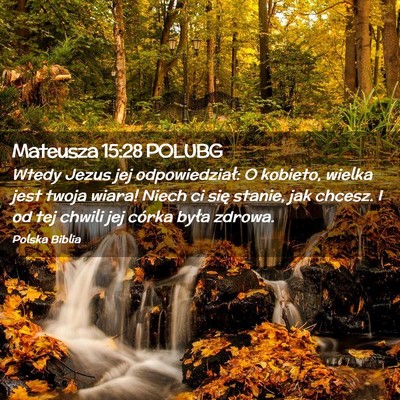 Picture 02 - Mateusza 15:28 POLUBG - Wtedy Jezus jej odpowiedział: O kobieto, wielka - Bible Verse Picture
