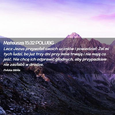 Picture 02 - Mateusza 15:32 POLUBG - Lecz Jezus przywołał swoich uczniów i - Bible Verse Picture