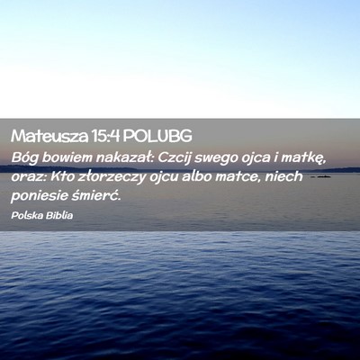 Picture 02 - Mateusza 15:4 POLUBG - Bóg bowiem nakazał: Czcij swego ojca i matkę, - Bible Verse Picture