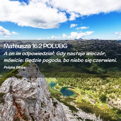 Picture 02 - Mateusza 16:2 POLUBG - A on im odpowiedział: Gdy nastaje wieczór, - Bible Verse Picture