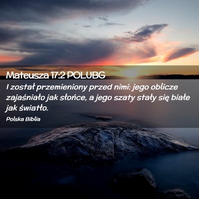 Picture 02 - Mateusza 17:2 POLUBG - I został przemieniony przed nimi: jego oblicze - Bible Verse Picture