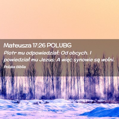 Picture 02 - Mateusza 17:26 POLUBG - Piotr mu odpowiedział: Od obcych. I powiedział - Bible Verse Picture