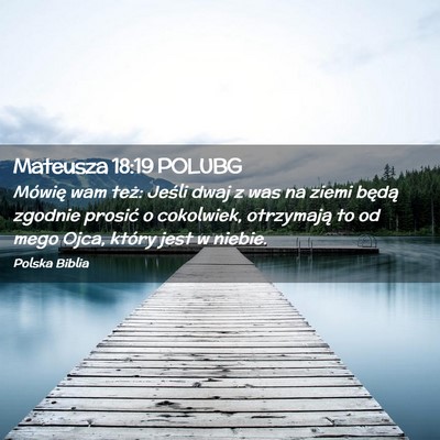 Picture 02 - Mateusza 18:19 POLUBG - Mówię wam też: Jeśli dwaj z was na ziemi - Bible Verse Picture