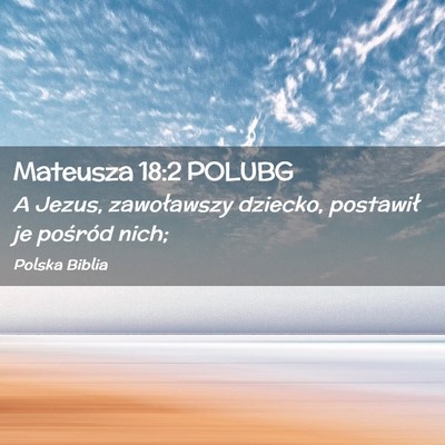 Picture 02 - Mateusza 18:2 POLUBG - A Jezus, zawoławszy dziecko, postawił je - Bible Verse Picture
