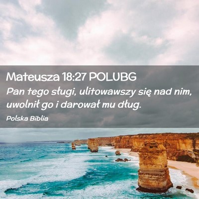 Picture 02 - Mateusza 18:27 POLUBG - Pan tego sługi, ulitowawszy się nad nim, - Bible Verse Picture