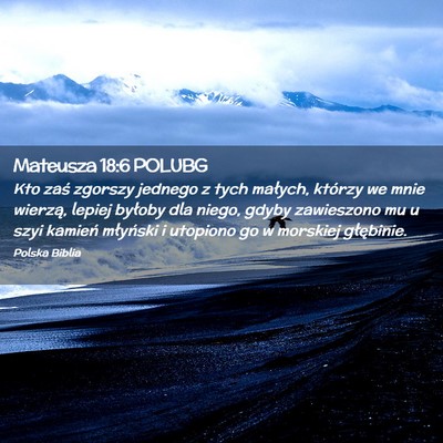 Picture 02 - Mateusza 18:6 POLUBG - Kto zaś zgorszy jednego z tych małych, którzy - Bible Verse Picture