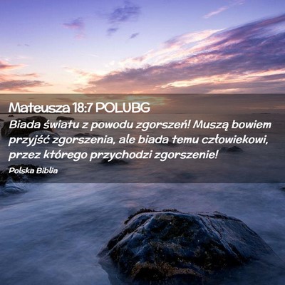 Picture 02 - Mateusza 18:7 POLUBG - Biada światu z powodu zgorszeń! Muszą bowiem - Bible Verse Picture