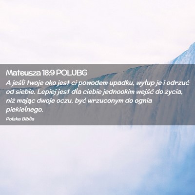 Picture 02 - Mateusza 18:9 POLUBG - A jeśli twoje oko jest ci powodem upadku, wyłup - Bible Verse Picture