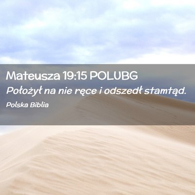 Picture 02 - Mateusza 19:15 POLUBG - Położył na nie ręce i odszedł - Bible Verse Picture
