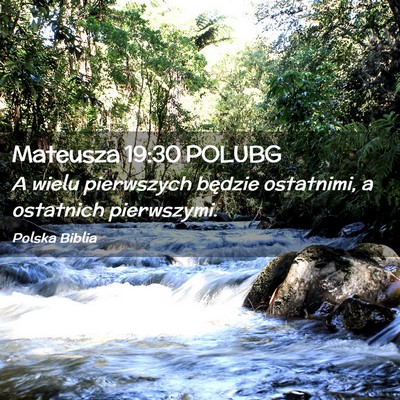 Picture 02 - Mateusza 19:30 POLUBG - A wielu pierwszych będzie ostatnimi, a ostatnich - Bible Verse Picture