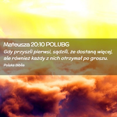 Picture 02 - Mateusza 20:10 POLUBG - Gdy przyszli pierwsi, sądzili, że dostaną - Bible Verse Picture