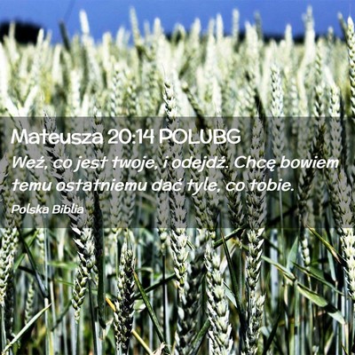 Picture 02 - Mateusza 20:14 POLUBG - Weź, co jest twoje, i odejdź. Chcę bowiem temu - Bible Verse Picture