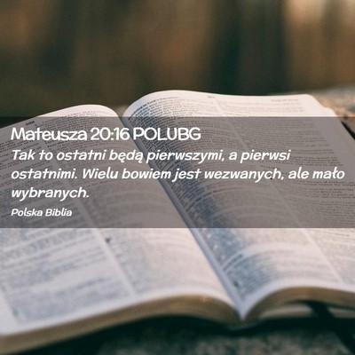 Picture 02 - Mateusza 20:16 POLUBG - Tak to ostatni będą pierwszymi, a pierwsi - Bible Verse Picture