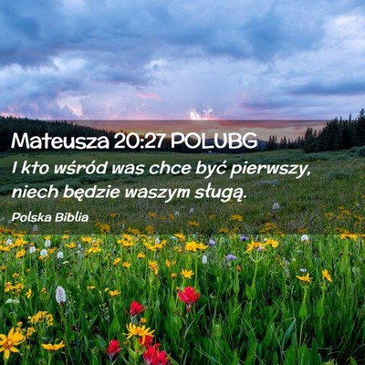 Picture 02 - Mateusza 20:27 POLUBG - I kto wśród was chce być pierwszy, niech - Bible Verse Picture