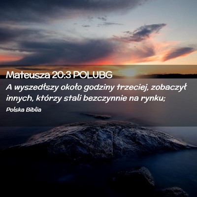 Picture 02 - Mateusza 20:3 POLUBG - A wyszedłszy około godziny trzeciej, zobaczył - Bible Verse Picture