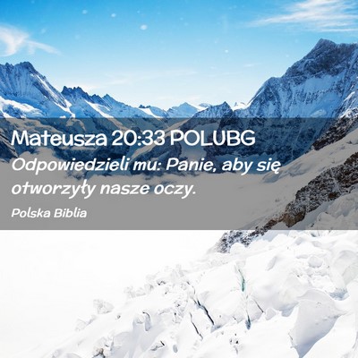 Picture 02 - Mateusza 20:33 POLUBG - Odpowiedzieli mu: Panie, aby się otworzyły - Bible Verse Picture