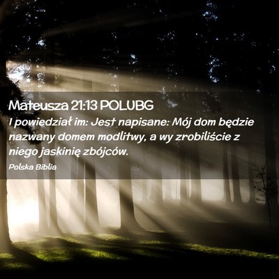Picture 02 - Mateusza 21:13 POLUBG - I powiedział im: Jest napisane: Mój dom będzie - Bible Verse Picture