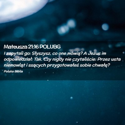 Picture 02 - Mateusza 21:16 POLUBG - I zapytali go: Słyszysz, co one mówią? A Jezus - Bible Verse Picture