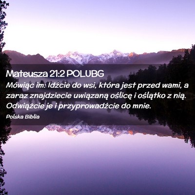 Picture 02 - Mateusza 21:2 POLUBG - Mówiąc im: Idźcie do wsi, która jest przed - Bible Verse Picture
