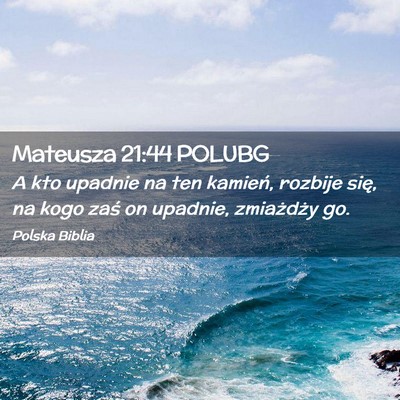 Picture 02 - Mateusza 21:44 POLUBG - A kto upadnie na ten kamień, rozbije się, na - Bible Verse Picture