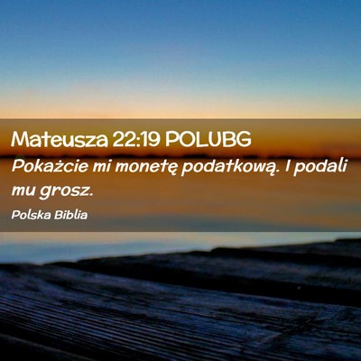 Picture 02 - Mateusza 22:19 POLUBG - Pokażcie mi monetę podatkową. I podali mu - Bible Verse Picture