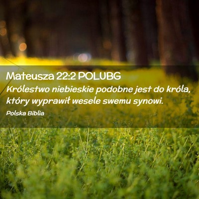 Picture 02 - Mateusza 22:2 POLUBG - Królestwo niebieskie podobne jest do króla, - Bible Verse Picture