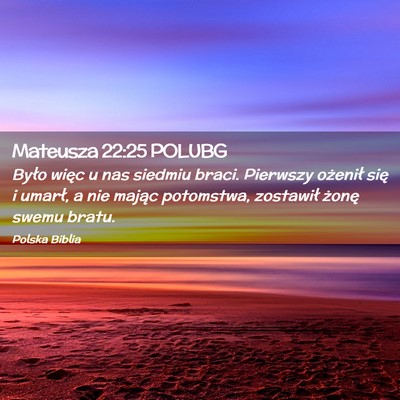Picture 02 - Mateusza 22:25 POLUBG - Było więc u nas siedmiu braci. Pierwszy - Bible Verse Picture