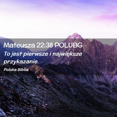 Picture 02 - Mateusza 22:38 POLUBG - To jest pierwsze i największe - Bible Verse Picture