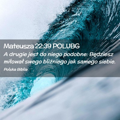 Picture 02 - Mateusza 22:39 POLUBG - A drugie jest do niego podobne: Będziesz - Bible Verse Picture