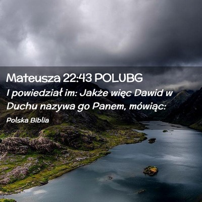 Picture 02 - Mateusza 22:43 POLUBG - I powiedział im: Jakże więc Dawid w Duchu - Bible Verse Picture