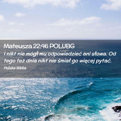 Picture 02 - Mateusza 22:46 POLUBG - I nikt nie mógł mu odpowiedzieć ani słowa. Od - Bible Verse Picture