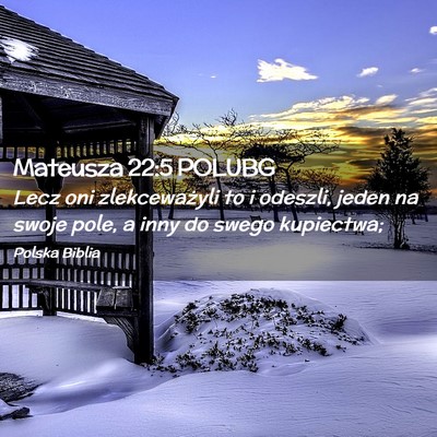 Picture 02 - Mateusza 22:5 POLUBG - Lecz oni zlekceważyli to i odeszli, jeden na - Bible Verse Picture