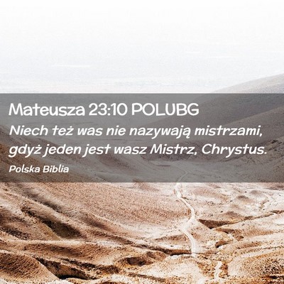 Picture 02 - Mateusza 23:10 POLUBG - Niech też was nie nazywają mistrzami, gdyż - Bible Verse Picture