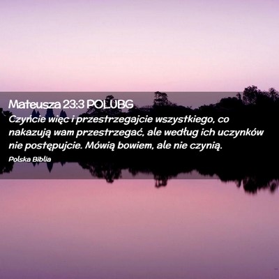 Picture 02 - Mateusza 23:3 POLUBG - Czyńcie więc i przestrzegajcie wszystkiego, co - Bible Verse Picture