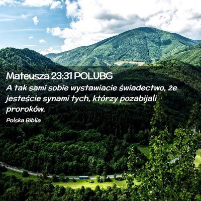 Picture 02 - Mateusza 23:31 POLUBG - A tak sami sobie wystawiacie świadectwo, że - Bible Verse Picture
