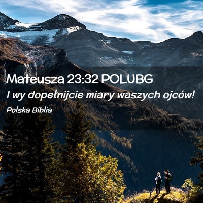 Picture 02 - Mateusza 23:32 POLUBG - I wy dopełnijcie miary waszych - Bible Verse Picture