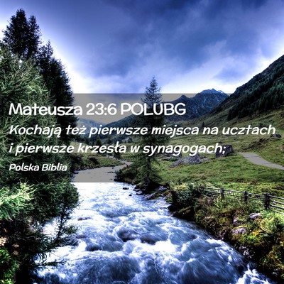 Picture 02 - Mateusza 23:6 POLUBG - Kochają też pierwsze miejsca na ucztach i - Bible Verse Picture