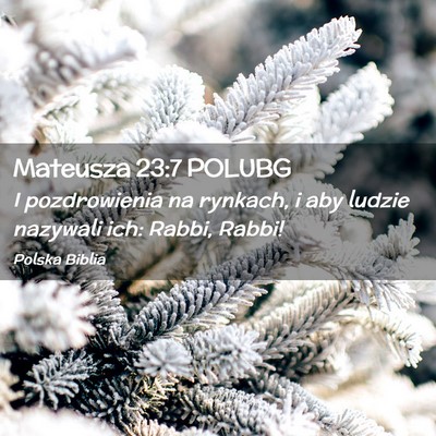 Picture 02 - Mateusza 23:7 POLUBG - I pozdrowienia na rynkach, i aby ludzie nazywali - Bible Verse Picture