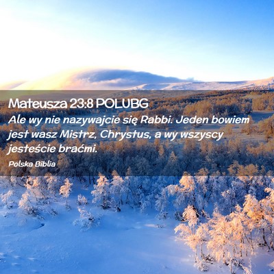 Picture 02 - Mateusza 23:8 POLUBG - Ale wy nie nazywajcie się Rabbi. Jeden bowiem - Bible Verse Picture