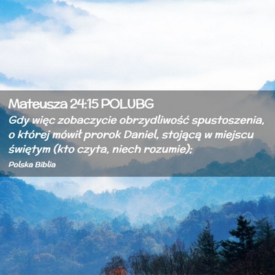 Picture 02 - Mateusza 24:15 POLUBG - Gdy więc zobaczycie obrzydliwość spustoszenia, - Bible Verse Picture