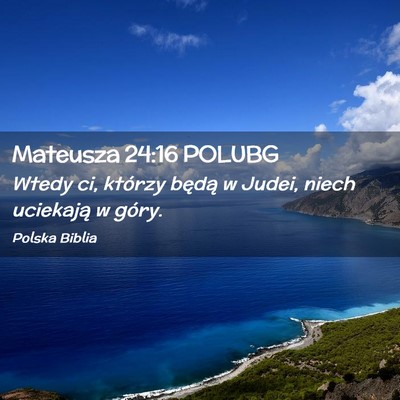 Picture 02 - Mateusza 24:16 POLUBG - Wtedy ci, którzy będą w Judei, niech uciekają - Bible Verse Picture