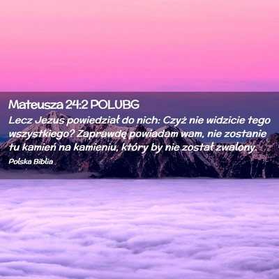 Picture 02 - Mateusza 24:2 POLUBG - Lecz Jezus powiedział do nich: Czyż nie - Bible Verse Picture