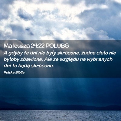Picture 02 - Mateusza 24:22 POLUBG - A gdyby te dni nie były skrócone, żadne ciało - Bible Verse Picture
