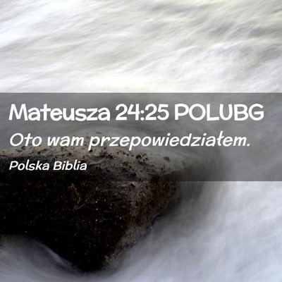Picture 02 - Mateusza 24:25 POLUBG - Oto wam - Bible Verse Picture