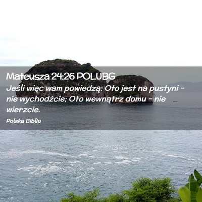 Picture 02 - Mateusza 24:26 POLUBG - Jeśli więc wam powiedzą: Oto jest na pustyni - Bible Verse Picture