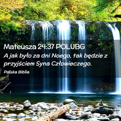 Picture 02 - Mateusza 24:37 POLUBG - A jak było za dni Noego, tak będzie z - Bible Verse Picture