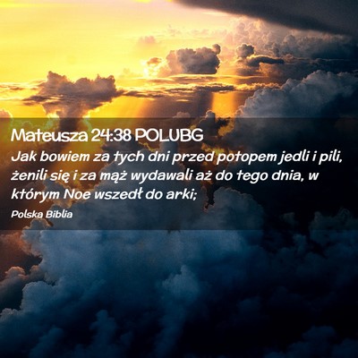 Picture 02 - Mateusza 24:38 POLUBG - Jak bowiem za tych dni przed potopem jedli i - Bible Verse Picture