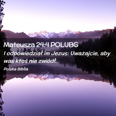 Picture 02 - Mateusza 24:4 POLUBG - I odpowiedział im Jezus: Uważajcie, aby was - Bible Verse Picture