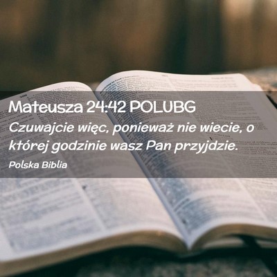 Picture 02 - Mateusza 24:42 POLUBG - Czuwajcie więc, ponieważ nie wiecie, o której - Bible Verse Picture